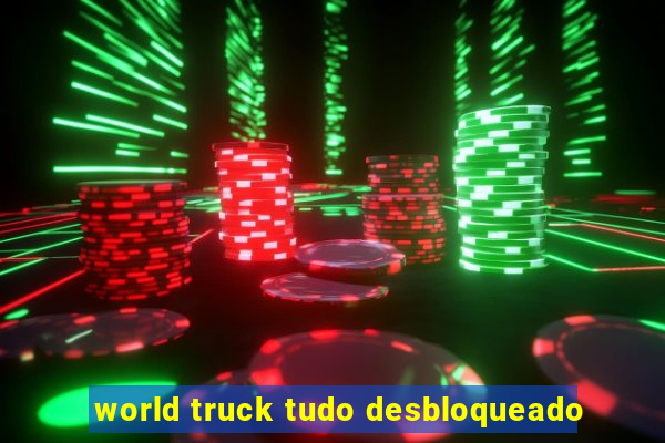 world truck tudo desbloqueado